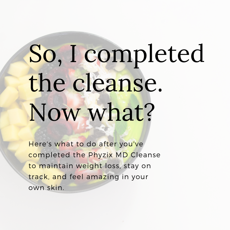 You’ve Completed a Cleanse, Now What?