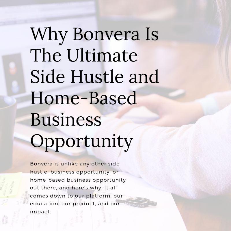 Bonvera is the ultimate side hustle, business opportunity, and home-based business opportunity, and here's why.