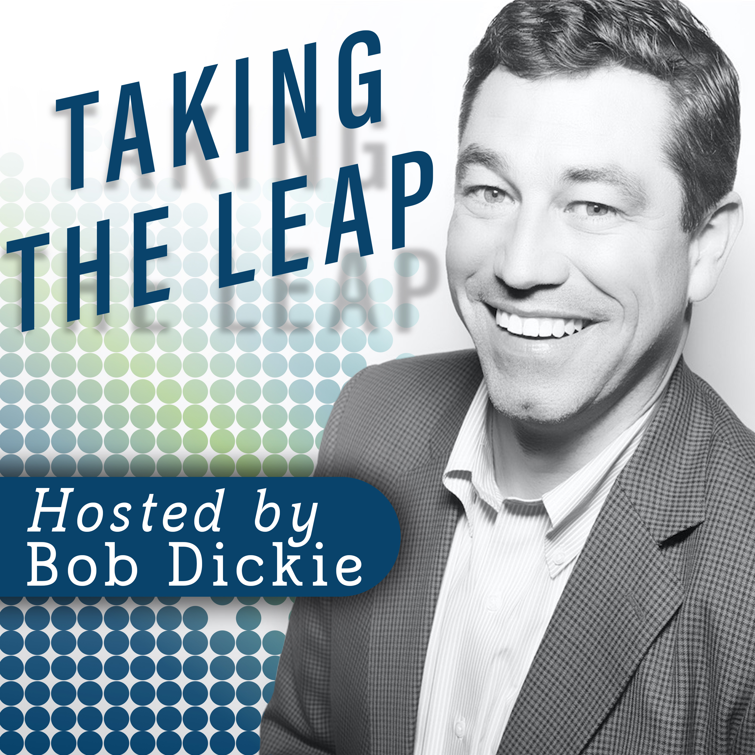 Launching a Podcast Called Taking the Leap with Robert Dickie III