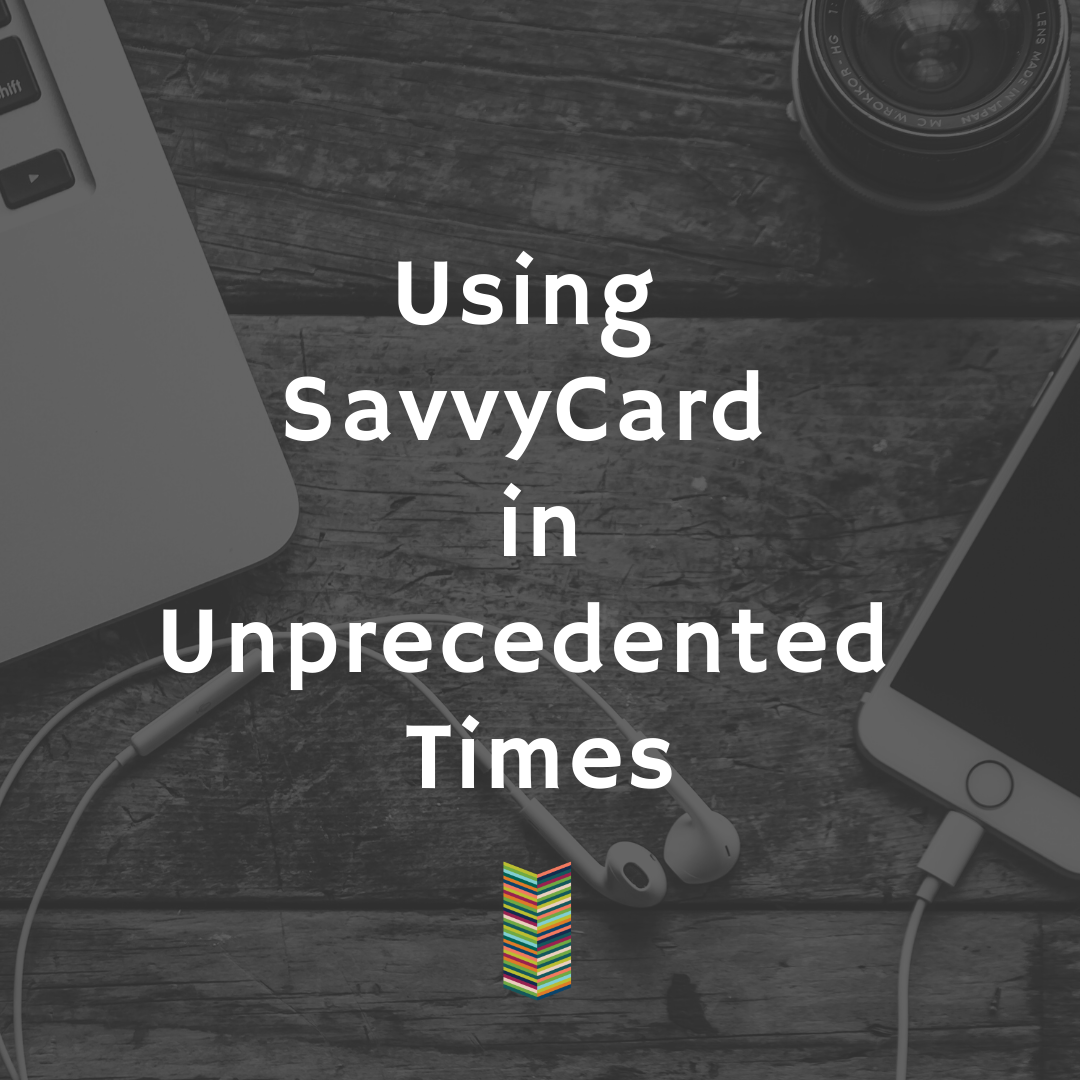 Using SavvyCard in Unprecedented Times